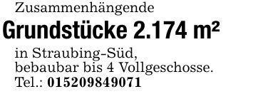 ZusammenhängendeGrundstücke 2.174 m²in Straubing-Süd,bebaubar bis 4 Vollgeschosse.Tel.: ***
