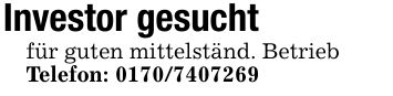Investor gesuchtfür guten mittelständ. Betrieb Telefon: ***