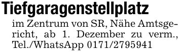 Tiefgaragenstellplatzim Zentrum von SR, Nähe Amtsgericht, ab 1. Dezember zu verm., Tel./WhatsApp ***