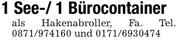 1 See-/ 1 Bürocontainerals Hakenabroller, Fa. Tel. *** und ***