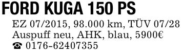 FORD KUGA 150 PS EZ ***, 98.000 km, TÜV 07/28 Auspuff neu, AHK, blau, 5900€ _ ***