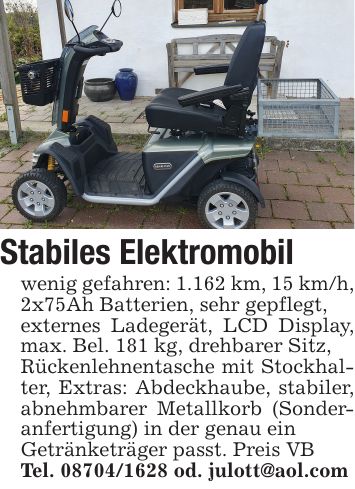 Stabiles Elektromobilwenig gefahren: 1.162 km, 15 km/h, 2x75Ah Batterien, sehr gepflegt,externes Ladegerät, LCD Display, max. Bel. 181 kg, drehbarer Sitz,Rückenlehnentasche mit Stockhalter, Extras: Abdeckhaube, stabiler, abnehmbarer Metallkorb (Sonderanfertigung) in der genau einGetränketräger passt. Preis VBTel. *** od. julott@aol.com