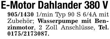 E-Motor Dahlander 380 V***/min Typ 90 S 6/4A mit Zubehör; Wasserpumpe mit Benzinmotor, 2 Zoll Anschlüsse, Tel. ***.