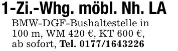 1-Zi.-Whg. möbl. Nh. LABMW-DGF-Bushaltestelle in100 m, WM 420 €, KT 600 €,ab sofort, Tel. ***