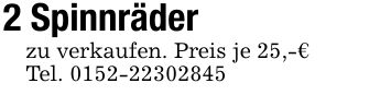 2 Spinnräderzu verkaufen. Preis je 25,-€Tel. ***