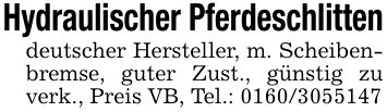 Hydraulischer Pferdeschlittendeutscher Hersteller, m. Scheibenbremse, guter Zust., günstig zu verk., Preis VB, Tel.: ***