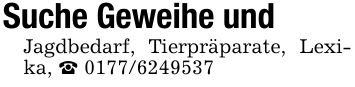 Suche Geweihe und Jagdbedarf, Tierpräparate, Lexika, _ ***