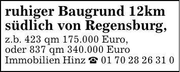 ruhiger Baugrund 12kmsüdlich von Regensburg,z.b. 423 qm 175.000 Euro, oder 837 qm 340.000 EuroImmobilien Hinz _ ***