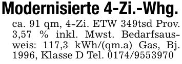 Modernisierte 4-Zi.-Whg.ca. 91 qm, 4-Zi. ETW 349tsd Prov. 3,57 % inkl. Mwst. Bedarfsausweis: 117,3 kWh/(qm.a) Gas, Bj. 1996, Klasse D Tel. ***