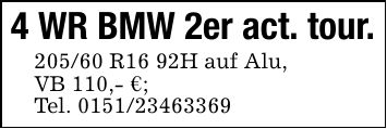 4 WR BMW 2er act. tour.205/60 R16 92H auf Alu,VB 110,- €;Tel. ***