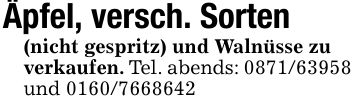 Äpfel, versch. Sorten(nicht gespritz) und Walnüsse zuverkaufen. Tel. abends: ***und ***