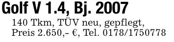 Golf V 1.4, Bj. *** Tkm, TÜV neu, gepflegt,Preis 2.650,- €, Tel. ***