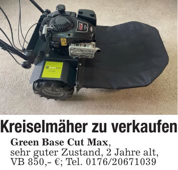 Kreiselmäher zu verkaufenGreen Base Cut Max,sehr guter Zustand, 2 Jahre alt,VB 850,- €; Tel. ***