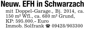 Neuw. EFH in Schwarzachmit Doppel-Garage., Bj. 2014, ca. 150 m² Wfl., ca. 680 m² Grund,KP: 595.000.- EuroImmob. Solfrank _ ***