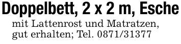 Doppelbett, 2 x 2 m, Eschemit Lattenrost und Matratzen, gut erhalten; Tel. ***