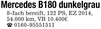 Mercedes B180 dunkelgrau 8-fach bereift, 122 PS, EZ 2014, 54.000 km, VB 10.400€ _ ***
