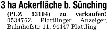 3 ha Ackerfläche b. Sünching(PLZ 93104) zu verkaufen! ***Z Plattlinger Anzeiger, Bahnhofstr. 11, 94447 Plattling