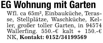 EG Wohnung mit Garten Wfl. ca 65m², Einbauküche, Terasse, Stellplätze, Waschküche, Keller, großer toller Garten, in 94574 Wallerfing. 550.-€ kalt + 150.-€ NK, Kontakt: ***