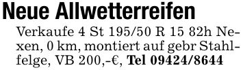 Neue Allwetterreifen Verkaufe 4 St 195/50 R 15 82h Nexen, 0 km, montiert auf gebr Stahlfelge, VB 200,-€, Tel ***