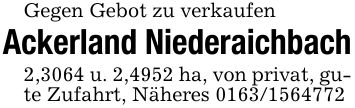 Gegen Gebot zu verkaufenAckerland Niederaichbach2,3064 u. 2,4952 ha, von privat, gute Zufahrt, Näheres ***