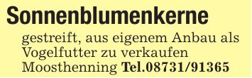 Sonnenblumenkerne gestreift, aus eigenem Anbau als Vogelfutter zu verkaufen Moosthenning Tel.***
