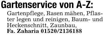 Gartenservice von A-Z:Gartenpflege, Rasen mähen, Pflaster legen und reinigen, Baum- und Heckenschnitt, Zaunbau, Fa. Zaharia ***