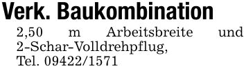 Verk. Baukombination2,50 m Arbeitsbreite und 2-Schar-Volldrehpflug,Tel. ***