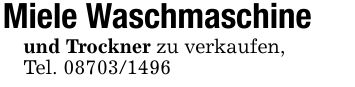 Miele Waschmaschineund Trockner zu verkaufen,Tel. ***