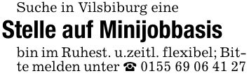 Suche in Vilsbiburg eine Stelle auf Minijobbasisbin im Ruhest. u.zeitl. flexibel; Bitte melden unter _ ***