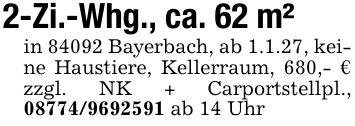 2-Zi.-Whg., ca. 62 m²in 84092 Bayerbach, ab 1.1.27, keine Haustiere, Kellerraum, 680,- € zzgl. NK + Carportstellpl., *** ab 14 Uhr