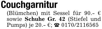 Couchgarnitur(Blümchen) mit Sessel für 90.- € sowie Schuhe Gr. 42 (Stiefel und Pumps) je 20.- €; _ ***