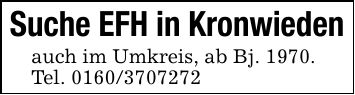 Suche EFH in Kronwiedenauch im Umkreis, ab Bj. 1970.Tel. ***