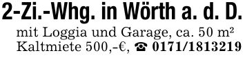 2-Zi.-Whg. in Wörth a. d. D.mit Loggia und Garage, ca. 50 m² Kaltmiete 500,-€, _ ***