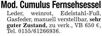 Mod. Cumulus FernsehsesselLeder, weinrot, Edelstahl-Fuß, Gasfeder, manuell verstellbar, sehr guter Zustand, zu verk., VB 650 €, Tel. ***.