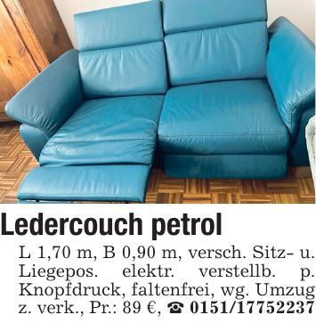 Ledercouch petrol L 1,70 m, B 0,90 m, versch. Sitz- u. Liegepos. elektr. verstellb. p. Knopfdruck, faltenfrei, wg. Umzug z. verk., Pr.: 89 €, _ ***