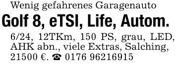 Wenig gefahrenes GaragenautoGolf 8, eTSI, Life, Autom.6/24, 12TKm, 150 PS, grau, LED, AHK abn., viele Extras, Salching,21500 €. _ ***