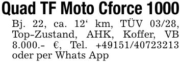 Quad TF Moto Cforce 1000Bj. 22, ca. 12' km, TÜV 03/28, Top-Zustand, AHK, Koffer, VB 8.000.- €, Tel. +*** oder per Whats App