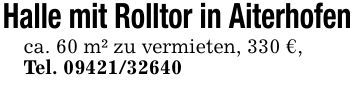 Halle mit Rolltor in Aiterhofenca. 60 m² zu vermieten, 330 €,Tel. ***
