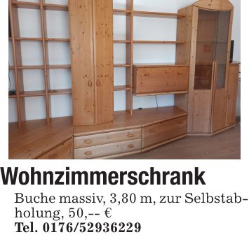 WohnzimmerschrankBuche massiv, 3,80 m, zur Selbstabholung, 50,-- €Tel. ***