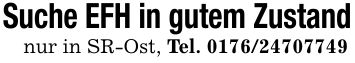 Suche EFH in gutem Zustandnur in SR-Ost, Tel. ***