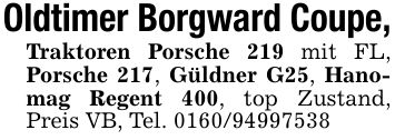 Oldtimer Borgward Coupe,Traktoren Porsche 219 mit FL, Porsche 217, Güldner G25, Hanomag Regent 400, top Zustand, Preis VB, Tel. ***