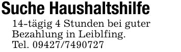 Suche Haushaltshilfe14-tägig 4 Stunden bei guterBezahlung in Leiblfing.Tel. ***