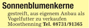 Sonnenblumenkernegestreift, aus eigenem Anbau alsVogelfutter zu verkaufenMoosthenning Tel. ***