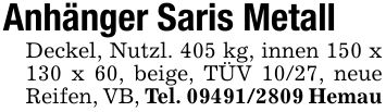 Anhänger Saris MetallDeckel, Nutzl. 405 kg, innen 150 x 130 x 60, beige, TÜV 10/27, neue Reifen, VB, Tel. *** Hemau