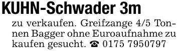 KUHN-Schwader 3m zu verkaufen. Greifzange 4/5 Tonnen Bagger ohne Euroaufnahme zu kaufen gesucht. _ ***