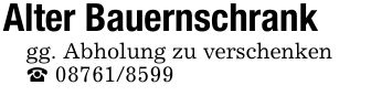 Alter Bauernschrankgg. Abholung zu verschenken_ ***
