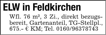 ELW in FeldkirchenWfl. 76 m², 3 Zi., direkt bezugsbereit, Gartenanteil, TG-Stellpl., 675.- € KM; Tel. ***
