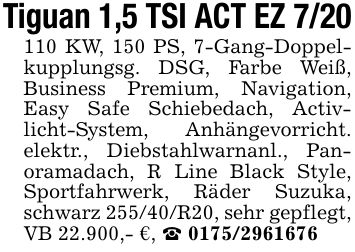 Tiguan 1,5 TSI ACT EZ *** KW, 150 PS, 7-Gang-Doppelkupplungsg. DSG, Farbe Weiß, Business Premium, Navigation, Easy Safe Schiebedach, Activlicht-System, Anhängevorricht. elektr., Diebstahlwarnanl., Panoramadach, R Line Black Style, Sportfahrwerk, Räder Suzuka, schwarz 255/40/R20, sehr gepflegt, VB 22.900,- €, _ ***