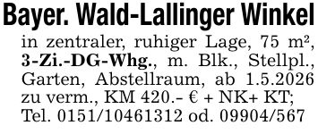 Bayer. Wald-Lallinger Winkelin zentraler, ruhiger Lage, 75 m², 3-Zi.-DG-Whg., m. Blk., Stellpl., Garten, Abstellraum, ab 1.5.2026 zu verm., KM 420.- € + NK+ KT;Tel. *** od. ***