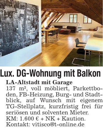 Lux. DG-Wohnung mit Balkon LA-Altstadt mit Garage 137 m², voll möbliert, Parkettboden, FB-Heizung, Burg- und Stadtblick, auf Wunsch mit eigenem TG-Stellplatz, kurzfristig frei für seriösen und solventen Mieter.KM: 1.600 € + NK + Kaution. Kontakt: vitisco@t-online.de